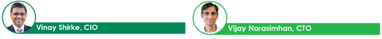 Vinay Shirke, CIO and Vijay Narasimhan, CTO